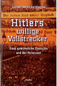 Hitlers willige Vollstrecker : ganz gewöhnliche Deutsche und der Holocaust.   - Aus dem Amerikan. von Klaus Kochmann / Teil von: Anne-Frank-Shoah-Bibliothek