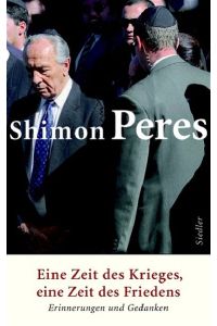 Eine Zeit für den Krieg, eine Zeit für den Frieden : Erinnerungen und Gedanken.   - Shimon Peres. Aus dem Franz. von Tobias Scheffel und Maja Ueberle-Pfaff