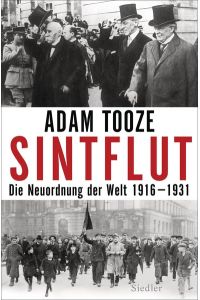 Sintflut : die Neuordnung der Welt 1916 - 1931.   - Adam Tooze. Aus dem Engl. von Norbert Juraschitz und Thomas Pfeiffer