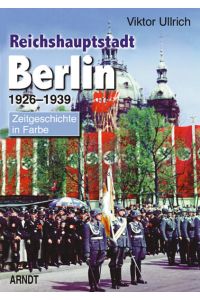 Reichshauptstadt Berlin, Teil 1 (von 3): 1926 - 1939;  - Reihe: Zeitgeschichte in Farbe;