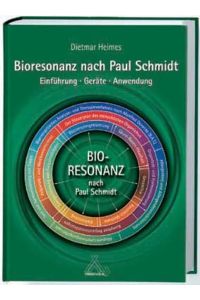Bioresonanz nach Paul Schmidt: Einführung - Geräte - Anwendung Heimes, Dietmar