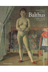 Balthus. Catalogue raisonné: Das Gesamtwerk.   - Unter der wissenschaftlichen Leitung und mit einem einleitenden Essay von Jean Clair. Mit Autorisation von Balthus.