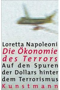 Die Ökonomie des Terrors.   - Auf den Spuren der Dollars hinter dem Terrorismus.