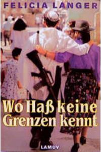 Wo Hass keine Grenzen kennt. Eine Anklageschrift. [Von Felicia Langer. Aus dem Hebräischen von Barbara Linner und aus dem Englischen von Inge Presser].