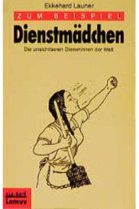 Zum Beispiel Dienstmädchen. Die unsichtbaren Dienerinnen der Welt. ; Lamuv-Taschenbuch ; 183 Süd-Nord
