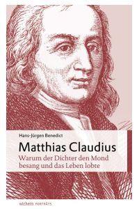 Matthias Claudius: warum der Dichter den Mond besang und das Leben lobte.   - Hrsg. von Uwe Birnstein.