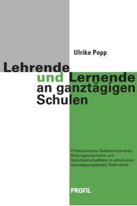 Lehrende und Lernende an ganztägigen Schulen.   - Professionelles Selbstverständnis, Bildungsansprüche und Sozialisationseffekte in schulischen Ganztagsangeboten Österreichs.