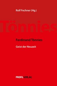 Ferdinand Tönnies: Geist der Neuzeit [Gebundene Ausgabe] Ferdinand Tönnies (Autor), Rolf Fechner (Herausgeber)