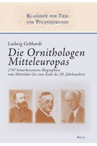 Die Ornithologen Mitteleuropas.   - 1747 bemerkenswerte Biographien vom Mittelalter bis zum Ende des 20. Jahrhunderts. Zusammenfassung der Bände 1 - 4.