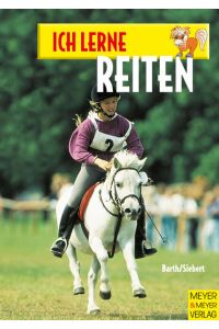 Ich lerne Reiten.   - Sportwissenschaftliche Beratung: Berndt Barth. Mit Literaturhinweisen.