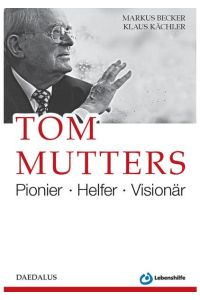 Tom Mutters. Pionier - Helfer - Visionär