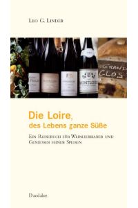 Die Loire, des Lebens ganze Süße. Ein Reisebuch für Weinliebhaber und Geniesser feiner Speisen.