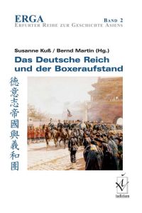 Das Deutsche Reich und der Boxeraufstand.   - Erfurter Reihe zur Geschichte Asiens Band. 2