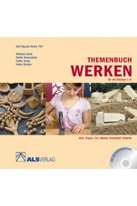 Themenbuch Werken für die Klassen 1-6: Holz, Papier, Ton, Metall, Kunststoff, Elektrik (ALS-Studio-Reihe)