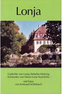 Lonja. Gedichte von Lonja Stehelin-Holzing - der älteren Schwester von Marie-Luise Kaschnitz