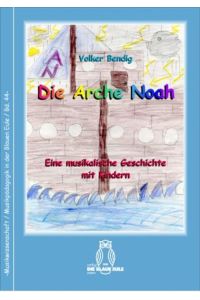 Die Arche Noah. Eine musikalische Geschichte mit Kindern für Klavier, (Block-)Flöten u. a. Instumente frei nach dem 1. Buch Mose.   - Musikwissenschaft, Musikpädagogik in der Blauen Eule.