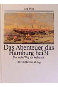 Das Abenteuer, das Hamburg heisst : der weite Weg zur Weltstadt.