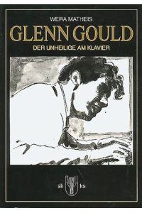Glenn Gould : d. Unheilige am Klavier.   - Mit e. Vorw. von Silvia Kind. Ill.: Carl Gersvind Ingaberg / Scanegs kleine Kultur-Splitter ; 1