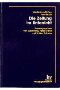 Medienkundliches Handbuch : Die Zeitung im Unterricht.   - Herausgegeben von Eva Brand, Peter Brand und Volker Schulze. Mit Abbildungen.