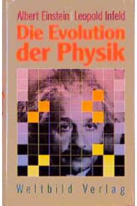 Die Evolution der Physik.   - Albert Einstein ; Leopold Infeld. [Berechtigte Übers. von Werner Preusser]