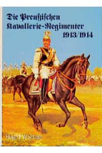 Die preussischen Kavallerie-Regimenter 1913/1914. Nach dem Gesetz vom 3. Juli 1913