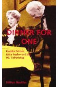 Dinner for one : Freddie Frinton, Miss Sophie und der 90. Geburtstag.   - Ill. von B. Ronstein