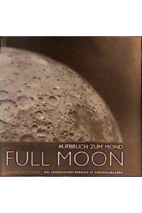 Full moon : Aufbruch zum Mond.   - Michael Light. Mit einem Essay von Andrew Chaikin. Aus dem Engl. von Anita Ehlers. [Fachberatung dt. Ausg.: Frank-E. Rietz]
