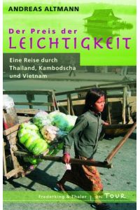 Der Preis der Leichtigkeit: Eine Reise durch Thailand, Kambodscha und Vietnam [Gebundene Ausgabe] von Andreas Altmann (Autor)