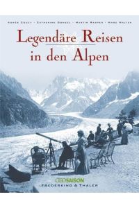 Legendäre Reisen in den Alpen.   - Aus dem Franz. von Marianne Glaßer, GeoSaison