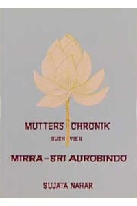Mutters Chronik Mirra - Sri Aurobindo