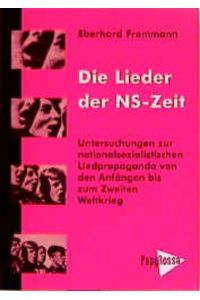 Die Lieder der NS-Zeit.   - Untersuchungen zur nationalsozialistischen Liedpropaganda von den Anfängen bis zum Zweiten Weltkrieg.