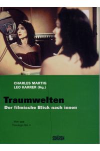Traumwelten. Der filmische Blick nach innen.   - Charles Martig/Leo Karrer (Hg.) / Film und Theologie ; Bd. 4