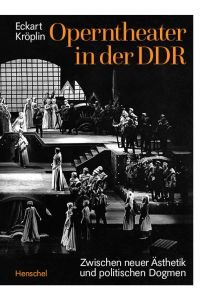 Operntheater in der DDR. Zwischen neuer Ästhetik und politischen Dogmen.