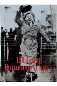 150 Years of Photojournalism - 150 Jahre Fotojournalismus - Volume I I (= The Hulton Deutsch Collection)