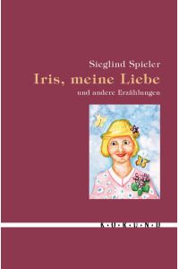Iris, meine Liebe und andere Erzählungen (Edition korund)