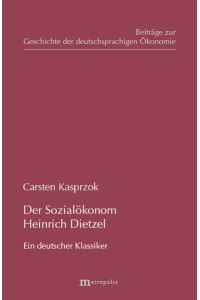 Der Sozialökonom Heinrich Dietzel. Ein deutscher Klassiker.
