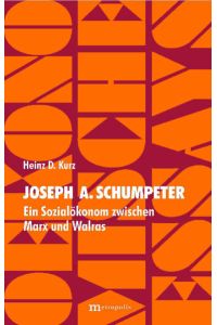 Joseph A. Schumpeter. Ein Sozialökonom zwichen Marx und Walras