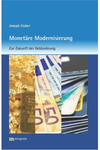 Monetäre Modernisierung: Zur Zukunft der Geldordnung von Joseph Huber