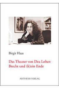 Das Theater von Dea Loher: Brecht und (k)ein Ende.