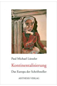 Kontinentalisierung: Das Europa der Schriftsteller von Paul Michael Lützeler