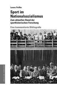 Sport im Nationalsozialismus.   - Zum aktuellen Stand der sporthistorischen Forschung. Eine kommentierte Bibliografie.