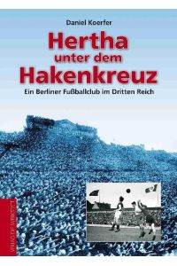Hertha unter dem Hakenkreuz - Ein Berliner Fußballclub im Dritten Reich