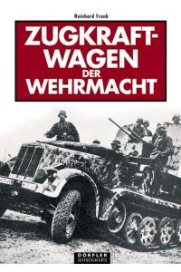 Zugkraftwagen der Wehrmacht;  - Reihe: Edition Dörfler / Dörfler Zeitgeschichte;