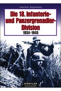 Die 18. Infanterie- und Panzergrenadier-Division 1934-1945 Ein Schicksalsbericht in Bildern