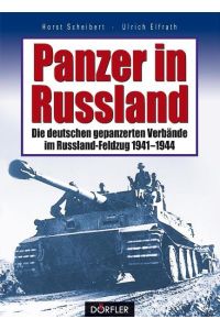 Panzer in Rußland : die deutschen gepanzerten Verbände im Rußland-Feldzug 1941 - 1944.   - Horst Scheibert ; Ulrich Elfrath / Dörfler Zeitgeschichte