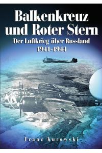 Balkenkreuz und roter Stern : d. Luftkrieg über Russland 1941 - 1944.