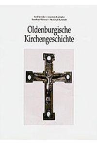 Oldenburgische Kirchengeschichte.   - hrsg. von Rolf Schäfer in Gemeinschaft mit Joachim Kuropka ...