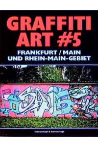 Graffiti Art, Bd. 5, Frankfurt/Main und Rhein-Main-Gebiet Beiträge aus Frankfurt /Main, Offenbach, Wiesbaden, Aschaffenburg u. a. Styles Kunst Oliver Schwarzkopf (Autor), Ulf Mailänder