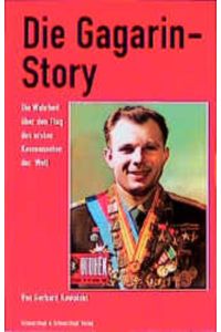 Die Gagarin-Story. Die Wahrheit über den Flug des ersten Kosmonauten der Welt