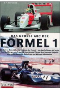 Das große ABC der Formel 1. Die Fahrer, Rennställe und Strecken der Formel 1 von den Anfängen bis heute. Von Graf Berghe von Trips und Juan-Manuel Fangio über Emerson Fittipaldi und Ayrton Senna bis Alain Prost und Michael Schumacher.